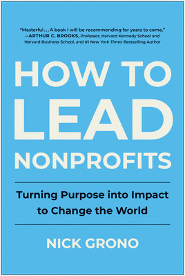 How to Lead Nonprofits: Turning Purpose Into Impact to Change the World (Grono Nick)(Pevná vazba)