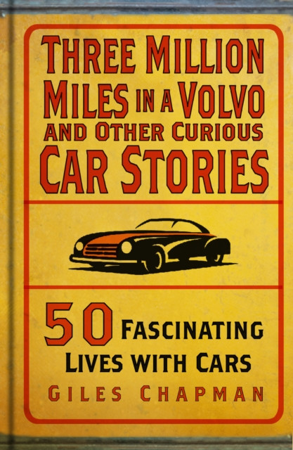 Three Million Miles in a Volvo and Other Curious Car Stories - 50 Fascinating Lives with Cars (Chapman Giles)(Pevná vazba)