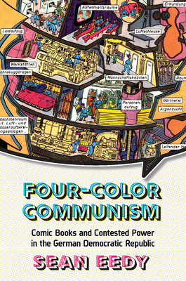 Four-Color Communism: Comic Books and Contested Power in the German Democratic Republic (Eedy Sean)(Paperback)