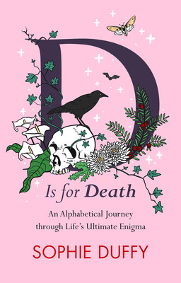 D Is for Death: Mortality Explored: Stories, Insights and Reflections (Duffy Sophie)(Pevná vazba)
