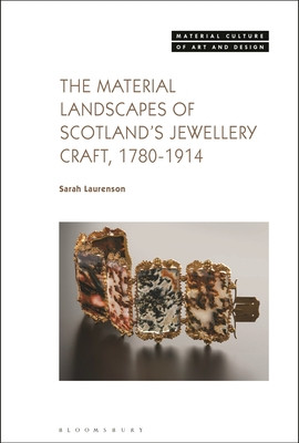 The Material Landscapes of Scotland's Jewellery Craft, 1780-1914 (Laurenson Sarah)(Paperback)