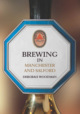 Brewing in Manchester and Salford (Woodman Deborah)(Paperback / softback)