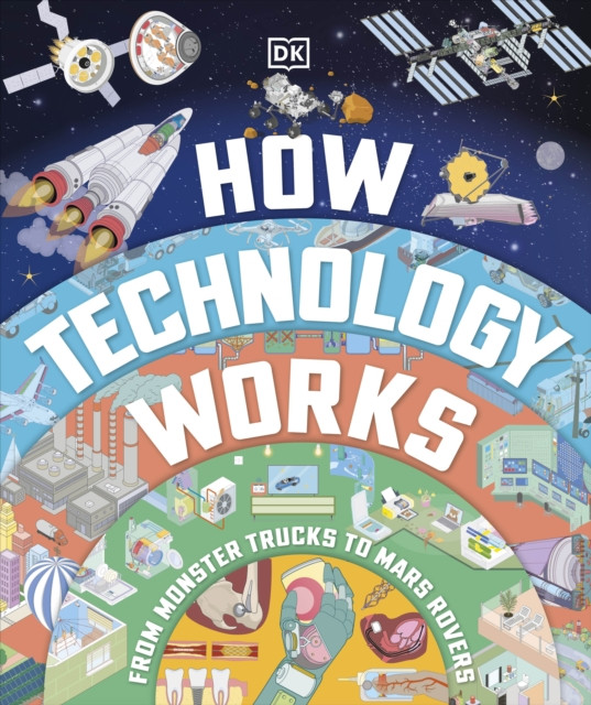 How Technology Works - From Monster Trucks to Mars Rovers (DK)(Pevná vazba)