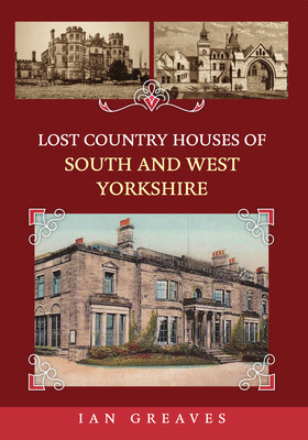 Lost Country Houses of South and West Yorkshire (Greaves Ian)(Paperback / softback)