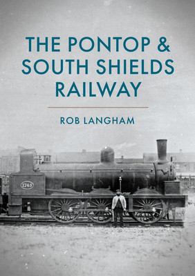 The Pontop & South Shields Railway (Langham Rob)(Paperback)