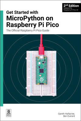 Get Started with Micropython on Raspberry Pi Pico: The Official Raspberry Pi Pico Guide (Halfacree Gareth)(Paperback)