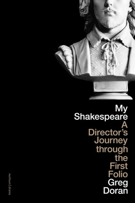 My Shakespeare: A Director's Journey Through the First Folio (Doran Greg)(Paperback)