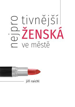 Nejprotivnější ženská ve městě - Jiří Raichl