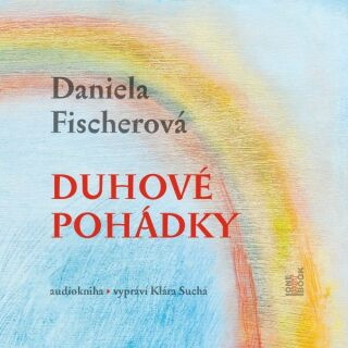 Duhové pohádky - Daniela Fischerová - audiokniha