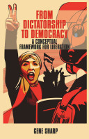 From Dictatorship to Democracy: A Conceptual Framework for Liberation (Sharp Gene)(Paperback)