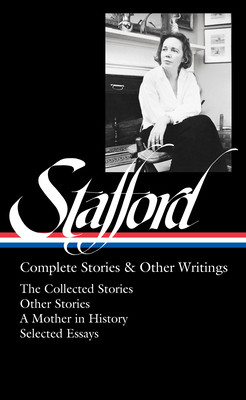 Jean Stafford: Complete Stories & Other Writings (Loa #342): The Collected Stories / Uncollected Stories / A Mother in History / Essays (Stafford Jean)(Pevná vazba)