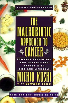 The Macrobiotic Approach to Cancer: Towards Preventing and Controlling Cancer with Diet and Lifestyle (Michio Kushi)(Paperback)