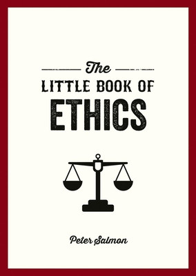 Little Book of Ethics - An Introduction to the Key Principles and Theories You Need to Know (Salmon Peter)(Paperback / softback)