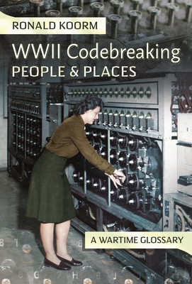 Ww2 Codebreaking People and Places: A Wartime Glossary (Koorm Ronald)(Pevná vazba)