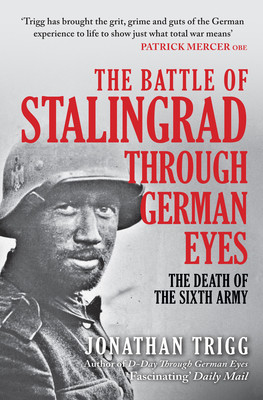 Battle of Stalingrad Through German Eyes - The Death of the Sixth Army (Trigg Jonathan)(Paperback / softback)
