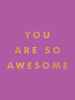 You Are So Awesome: Uplifting Quotes and Affirmations to Celebrate How Amazing You Are (Summersdale Publishers)(Pevná vazba)