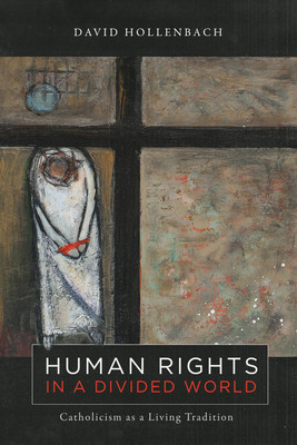 Human Rights in a Divided World: Catholicism as a Living Tradition (Hollenbach David)(Paperback)