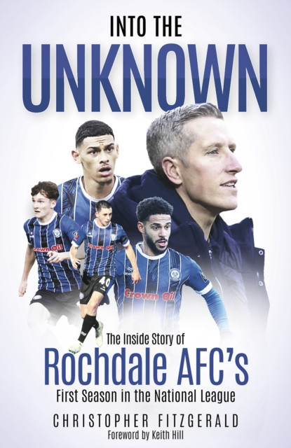Into the Unknown - The Inside Story of Rochdale AFCs First Season in the National League (Fitzgerald Chris)(Pevná vazba)