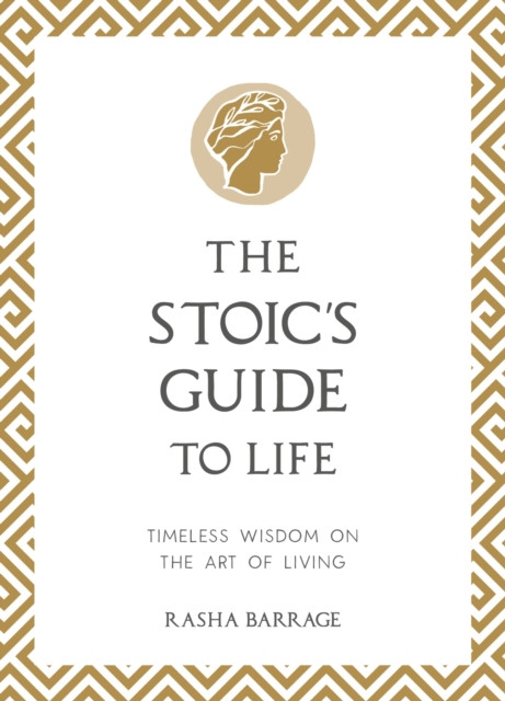 Stoic's Guide to Life - Timeless Wisdom on the Art of Living (Barrage Rasha)(Pevná vazba)