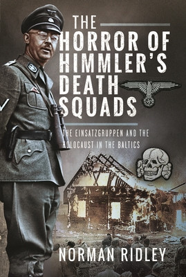 The Horror of Himmler's Death Squads: The Einsatzgruppen and the Holocaust in the Baltics (Ridley Norman)(Pevná vazba)