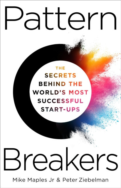 Pattern Breakers - The Secrets Behind the World's Most Successful Start-Ups (Jr Mike Maples)(Pevná vazba)