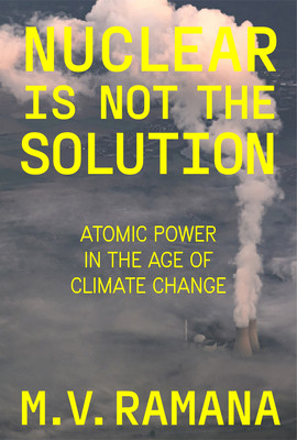 Nuclear Is Not the Solution: The Folly of Atomic Power in the Age of Climate Change (Ramana M. V.)(Pevná vazba)