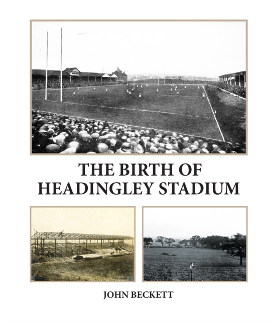 Birth of Headingley Stadium (Beckett John)(Paperback / softback)