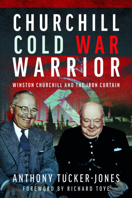 Churchill Cold War Warrior - Winston Churchill and the Iron Curtain (Tucker-Jones Anthony)(Pevná vazba)