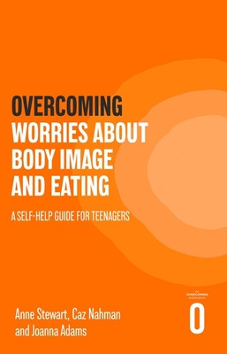 Overcoming Worries about Body Image and Eating: A Self-Help Guide for Teenagers (Stewart Anne)(Paperback)