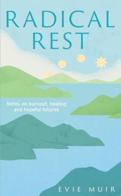 Radical Rest - Notes on Burnout, Healing and Hopeful Futures (Muir Evie)(Pevná vazba)