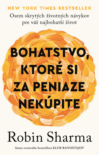 Bohatstvo, ktoré si za peniaze nekúpite - Robin Sharma