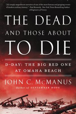 The Dead and Those about to Die: D-Day: The Big Red One at Omaha Beach (McManus John C.)(Paperback)
