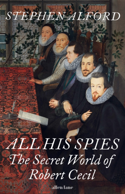 All His Spies - The Secret World of Robert Cecil (Alford Stephen)(Pevná vazba)