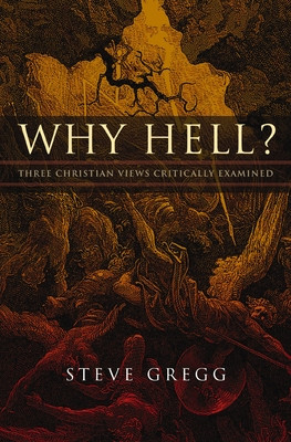 Why Hell?: Three Christian Views Critically Examined (Gregg Steve)(Paperback)