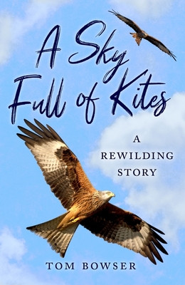 A Sky Full of Kites: A Rewilding Story (Bowser Tom)(Mass Market Paperbound)