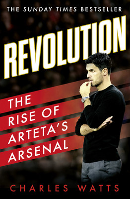 Revolution: The Rise of Arteta's Arsenal (Watts Charles)(Paperback)