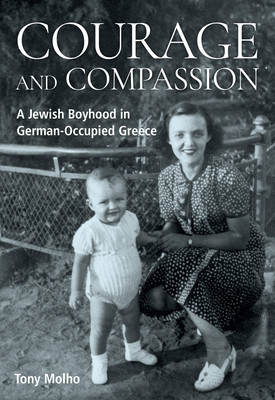 Courage and Compassion: A Jewish Boyhood in German-Occupied Greece (Molho Tony)(Paperback)