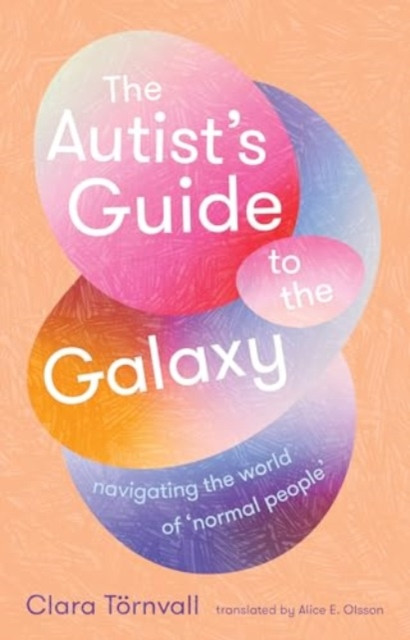 Autists Guide to the Galaxy - navigating the world of normal people (Tornvall Clara)(Paperback / softback)