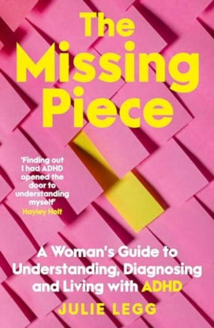 Missing Piece - A Woman's Guide to Understanding, Diagnosing and Living with ADHD for readers of Gwendoline Smith and Chanelle Moriah (Legg Julie)(Paperback / softback)