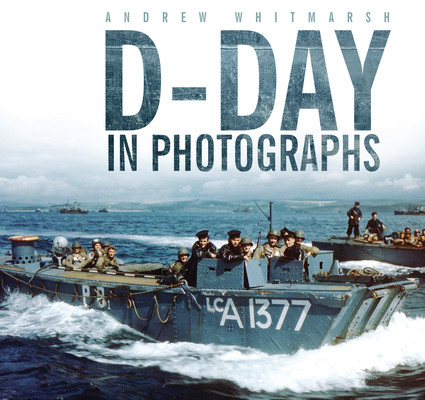 D-Day in Photographs (Whitmarsh Andrew)(Paperback)