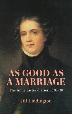 As Good as a Marriage: The Anne Lister Diaries 1836-38 (Liddington Jill)(Paperback)