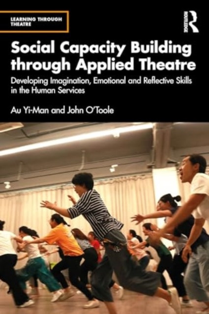 Social Capacity Building Through Applied Theatre: Developing Imagination, Emotional and Reflective Skills in the Human Services (Yi-Man Au)(Paperback)
