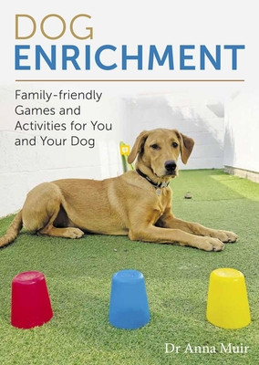 Dog Enrichment: Family-Friendly Games and Activities for You and Your Dog (Muir Anna)(Paperback)