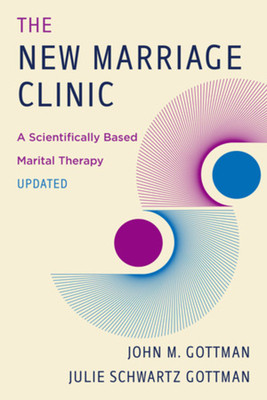 The New Marriage Clinic: A Scientifically Based Marital Therapy Updated (Gottman John M.)(Paperback)