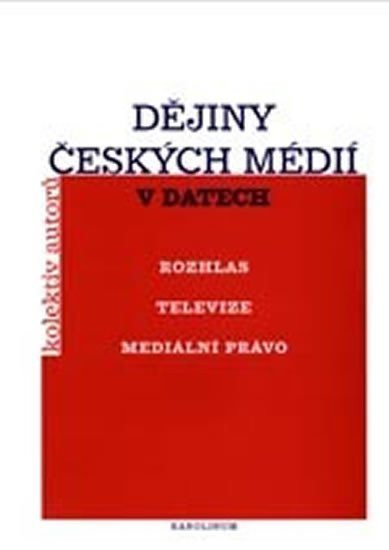 Dějiny českých médií v datech (rozhlas, televize, mediální právo) - kolektiv autorů