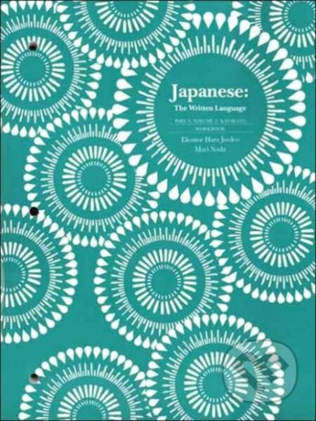 Japanese: The Written Language: Volume 1, Workbook - Eleanor Harz Jorden, Mari Noda
