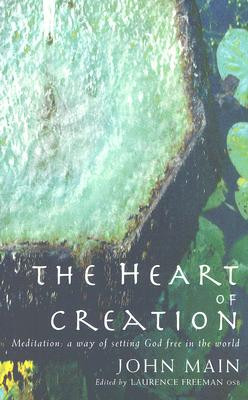 Heart of Creation: Meditation - A Way of Setting God Free in the World (Main John)(Paperback)