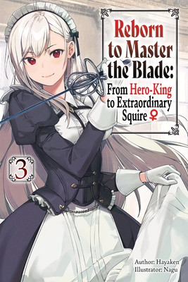 Reborn to Master the Blade: From Hero-King to Extraordinary Squire, Vol. 3 (Light Novel) (Hayaken)(Paperback)
