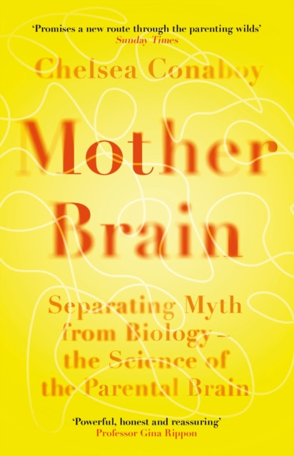Mother Brain - Separating Myth from Biology  the Science of the Parental Brain (Conaboy Chelsea)(Paperback / softback)