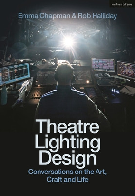 Theatre Lighting Design: Conversations on the Art, Craft and Life (Halliday Rob)(Paperback)
